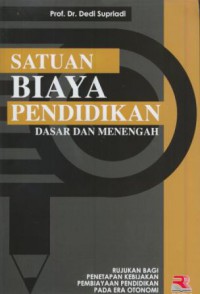 Satuan Biaya Pendidikan : Dasar Dan Menengah (Rujukan Bagi Penetapan  Kebijakan Pembiayaan Pendidikan Pada Era Otonomi Dan Manajemen Berbasis Sekolah)