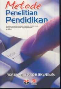 Metode penelitian pendidikan : penelitian memberikan deskripsi, eksplanasi, prediksi, inovasi, dan juga dasar-dasar teoretis bagi pengembangan pendidikan