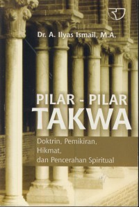 Pilar-pilar takwa : doktrin, pemikiran, hikmat, dan pencerahan spiritual