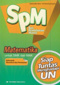 Spm matematika untuk SMK dan MAK : kelompok akuntansi dan pemasaran = siap tuntas menghadapi ujian nasional