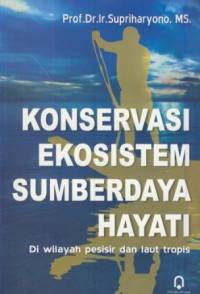 Konservasi ekosistem sumberdaya hayati : di wilayah pesisir dan laut tropis