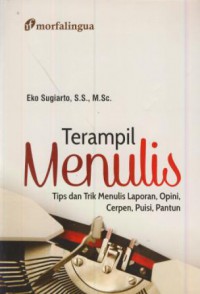 Terampil menulis : tips dan trik menulis laporan, opini, cerpen, puisi, pantun