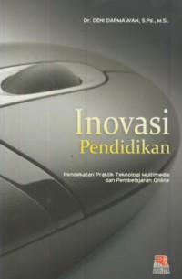 Inovasi pendidikan : pendekatan praktik teknologi multimedia dan pembelajaran online