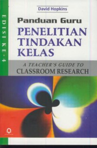 Panduan guru penelitian tindakan kelas  : a teacher's guide to  classroom research