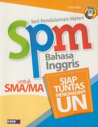 Spm bahasa inggris untuk SMA/MA : siap tuntas menghadapi UN