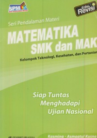 Spm matematika SMK dan MAK (kelompok teknologi, kesehatan, dan pertanian) : siap tuntas menghadapi Ujian Nasioanal