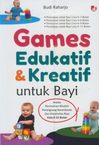 Games edukatif & kreatif untuk bayi : aneka permainan mudah perangsang kecerdasan dan kreativitas bayi usia 0-12 bulan