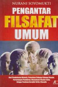 Pengantar filsafat umum : dari pendekatan historis, pemetaan cabang-cabang filsafat, pertarungan pemikiran, memahami filsafat cinta, hingga panduan berfikir kritis-filosofis