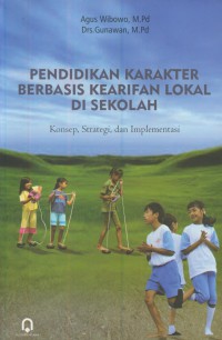 Pendidikan karakter berbasis kearifan lokal di sekolah :  konsep, strategi, dan implentasi