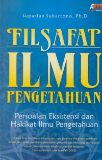 Filsafat ilmu pengetahuan : persoalan eksistensi dan hakikat ilmu pengetahuan