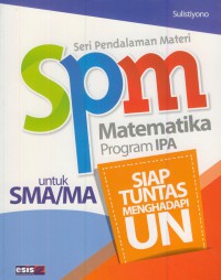 Spm matematika program IPA untuk SMA/MA : siap tuntas menghadapi UN