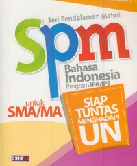 SPM bahasa indonesia program IPA/IPS untuk SMA/MA : siap tuntas menghadapi UN