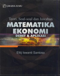 Teori, soal-soal dan jawab matematika ekonomi : deret & aplikasi
