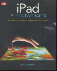 iPAD untuk fotografer : mahir mengoperasikan perangkat terbaru fotografer