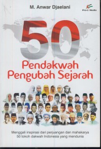 50 pendakwah pengubah sejahtera : menggali inspirasi dari perjuangan dan mahakarya 50 tokoh dakwah Indonesia yang mendunia