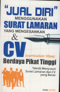 Jual diri menggunakan surat lamaran yang mengesankan & cv (curriculum vitae) berdaya pikat tinngi : teknik menyusun surat lamaran dan cv yang benar