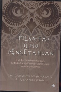 Filsafat ilmu pengetahuan : hakikat ilmu pengetahuan kritik terhadap visi positivisme logis, serta implikasinya