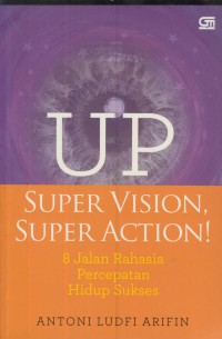 Up super vision, super action! : 8 jalan rahasia percepatan hidup sukses