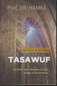 Perkembangan & pemurnian tasawuf : dari masa nabi muhammad saw. hingga sufi-sufi besar