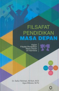 Filsafat pendidikan masa depan : kajian filsafat pendidikan masa depan di Indonesia