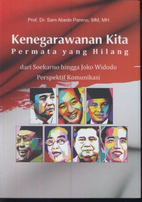 Kenegarawanan kita permata yang hilang : dari soekarno hingga jokowi widodo perspektif komunikasi