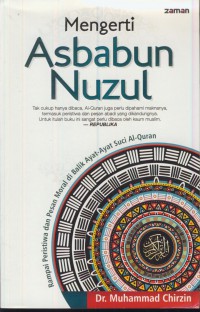 Mengerti asbabun nuzul : rampai peristiwa dan pesan moral di balik ayat-ayat suci al-qur'an