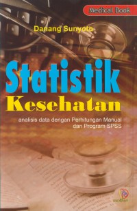 Statistik Kesehatan: Analisi data dengan perhitungan manual dan program SPSS