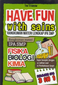 Have fun with sains : rangkuman materi lengkap IPA SMP