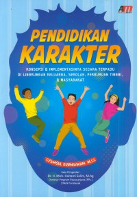 Pendidikan karakter : konsepsi & implementasinya secara terpadu di lingkungan keluarga, sekolah, perguruan tinggi, & masyarakat