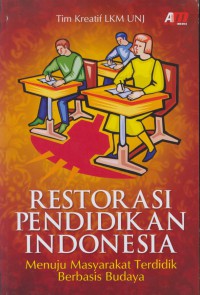 Restorasi pendidikan indonesia : menuju masyarakat terdidik berbasis budaya