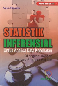 Statistik inferensial untuk analisa data kesehatan : dilengkapi dengan aplikasi program epi info