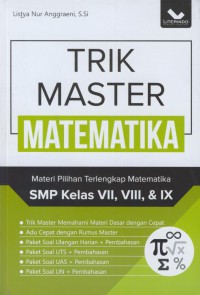 Trik master matematika : materi pilihan terlengkap matematika SMP kelas vii, viii, & ix