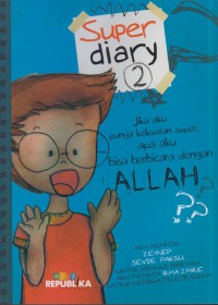 Super diary 2 : jika aku punya kekuatan super, apa aku bisa berbicara dengan Allah?