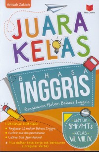 Juara kelas bahasa inggris : rangkuman materi bahasa inggris untuk smp/mts kelas vii, viii, ix