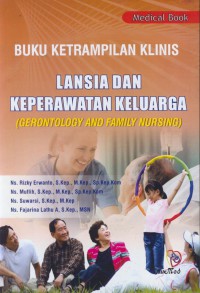 Buku keterampilan klinis : lansia dan keperawatan keluarga (gerontology and family nursing)