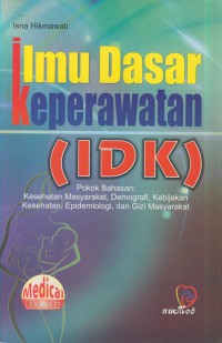 Ilmu dasar keperawatan ( IDK ) : kesehatan masyarakat, demografi, kebijakan kesehatan, epidemiologi, dan gizi masyarakat