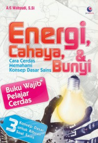 Energi, cahaya, & bunyi : cara cerdas memahami konsep dasar sains