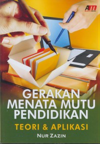 Gerakan menata mutu pendidikan : teori & aplikasi