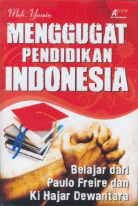 Menggugat pendidikan Indonesia : belajar dari paulo freire dan ki hajar dewantara