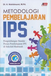 Metodologi pembelajaran IPS : pengembangan standar proses pembelajaran IPS di sekolah/madrasah