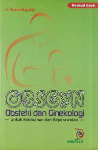 Obsgyn : obstetri dan ginekologi untuk kebidanan dan keperawatan