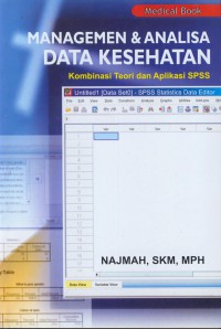 Managemen & analisa data kesehatan: kombinasi teori dan aplikasi spss