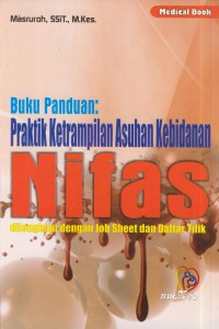 Buku panduan : praktik ketrampilan asuhan kebidanan nifas dilengkapi dengan job sheet dan daftar tilik