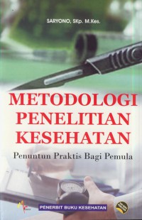 Metodologi penelitian kesehatan: penuntun praktis bagi pemula