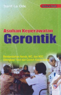 Asuhan keperawatan gerontik : berstandarkan Nanda, NIC, dan NOC dilengkapi teori dan contoh kasus askep