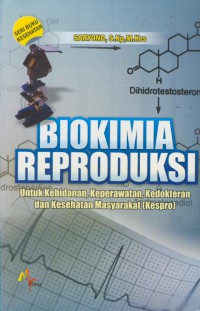 Biokimia reproduksi untuk kebidanan, keperawatan, kedokteran dan kesehatan masyarakat (Kespro)