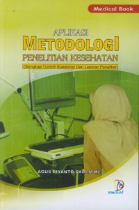 Aplikasi metodologi penelitian kesehatan: dilengkapi contoh kuesioner dan laporan penelitian