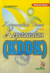 Keterampilan dasar dalam keperawatan ( KDDK )