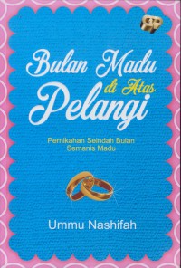 Bulan madu di atas pelangi : pernikahan seindahan bulan semanis madu