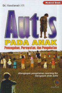 Autis pada anak pencegahan, perawatan dan pengobatan : dilengkapi pengalaman seorang ibu mengasuh anak autis